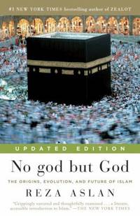 No God but God (Updated Edition) : The Origins, Evolution, and Future of Islam