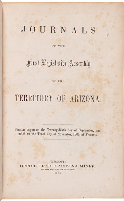 JOURNALS OF THE FIRST LEGISLATIVE ASSEMBLY OF THE TERRITORY OF ARIZONA.... [with:] JOURNALS OF THE SECOND LEGISLATIVE ASSEMBLY OF THE TERRITORY OF ARIZONA....