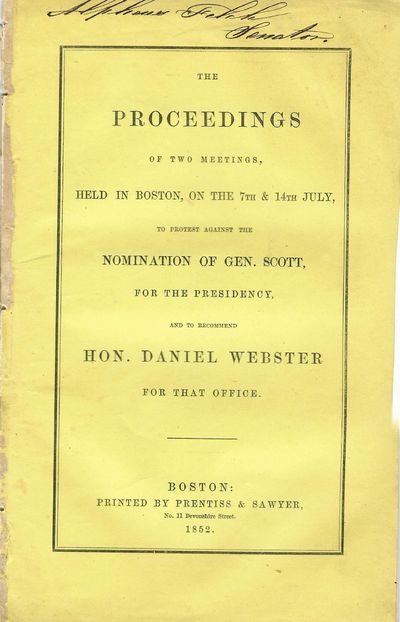 THE PROCEEDINGS OF TWO MEETINGS, HELD IN BOSTON, ON THE 7TH AND 14TH JULY, TO PROTEST AGAINST THE NOMINATION OF GEN. SCOTT, FOR THE PRESIDENCY, AND TO RECOMMEND HON. DANIEL WEBSTER FOR THAT OFFICE