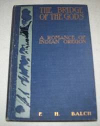 The Bridge of the Gods: A Romance of Indian Oregon by F.H. Balch - 1913