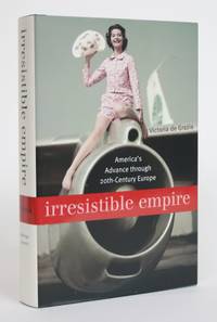 image of Irresistible Empire: America's Advance Through 20th Century Europe