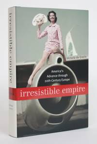 Irresistible Empire: America's Advance Through 20th Century Europe