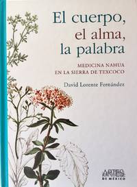 cover of EL CUERPO, EL ALMA, LA PALABRA : MEDICINA NAHUA EN LA SIERRA DE TEXCOCO