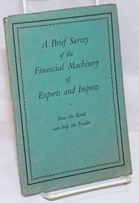 image of A Brief Survery of the Financial Machinery of Exports and Imports: How the Bank can help the Trader