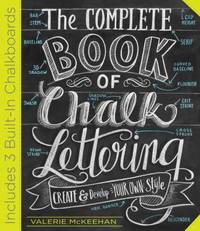 The Complete Book of Chalk Lettering : Create and Develop Your Own Style - INCLUDES 3 BUILT-In...