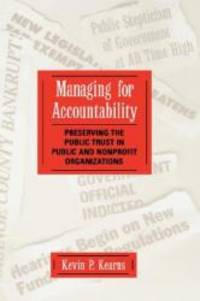 Managing for Accountability: Preserving the Public Trust in Public and Nonprofit Organizations by Kevin P. Kearns - 1996-07-04