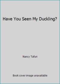 Have You Seen My Duckling? by Nancy Tafuri - 1986