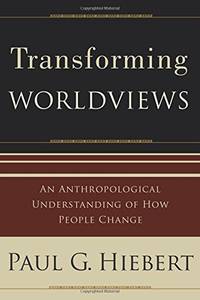 Transforming Worldviews: An Anthropological Understanding Of How People Change