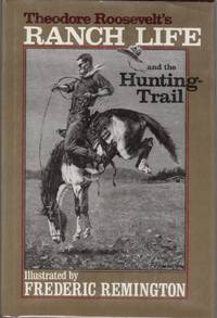 Theodore Roosevelt&#039;s Ranch Life And The Hunting-Trail by Roosevelt, Theodore - 1978