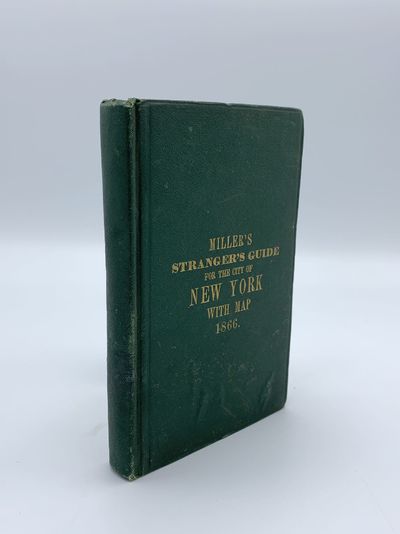 Miller's New York as It Is: Or, Stranger's Guide-Book to the Cities of New York, Brooklyn, and Adjacent Places, Comprising Notices of Every Object of Interest to Strangers; Including Public Buildings, Churches, Hotels, Places of Amusements, Literary Instutions, Etc.