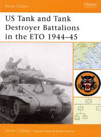 Battle Orders No.10: US Tank and Tank Destroyer Battlions in the ETO 1944-45 by Steven J Zaloga - First Edition - 2005 - from Train World Pty Ltd (SKU: 020688)