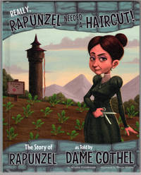 Really, Rapunzel Needed a Haircut!: The Story of Rapunzel as Told by Dame Gothel (The Other Side of the Story)