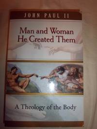 Man and Woman He Created Them: A Theology of the Body