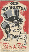 Old Mr. Boston Says "Here's How" with 24 Famous Recipes. [Old Mr. Boston Bartender's Guide]