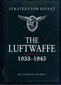 Strategy for Defeat: The Luftwaffe 1933-1945