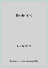 Borderland by S. K. Epperson - 1993