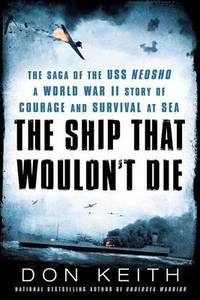 The Ship That Wouldn't Die: The Saga of the USS Neosho: A World War II Story of Courage and...