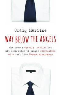 Way below the Angels : The Pretty Clearly Troubled but Not Even Close to Tragic Confessions of a...