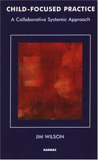 Child-Focused Practice: A Collaborative Systemic Approach (The Systemic Thinking and Practice...