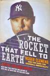 The Rocket That Fell To Earth: Roger Clemens and the Rage For Baseball Immortality
