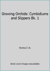 image of Growing Orchids: Cymbidiums and Slippers Bk. 1