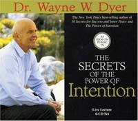 The Secrets of the Power of Intention: Learning to Co-Create Your World Your Way