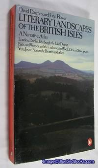 Literary Landscapes of the British Isles  A Narrative Atlas by DAICHES, David; FLOWER, John - 1981