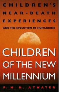 Children of the New Millennium: Children's near-Death Experiences and the Evolution of Humankind