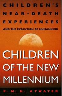 Children of the New Millennium: Children's near-Death Experiences and the Evolution of Humankind