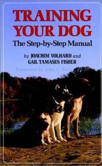 Training Your Dog: The Step-By-Step Manual