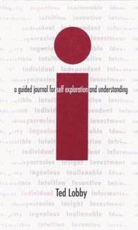 I : A Guided Journal for Self Exploration and Understanding by Ted Lobby - 2005