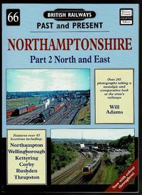 Northamptonshire: Part 2 North and East (British Railways Past & Present 66)