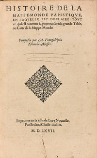 Histoire de la Mappe-monde papistique, en laquelle est declaire tout ce qui est contenu & pourtraict en la grande Table, ou Carte de la Mappe-Monde. Composée par M. Frangidelphe Escorche-Messes.