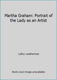 Martha Graham: Portrait of the Lady as an Artist