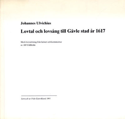 Lovtal och lovsång till Gävle stad år 1617. Med…