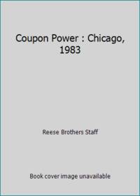 Coupon Power : Chicago, 1983 by Reese Brothers Staff - 1983