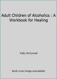 A Workbook for Healing: Adult Children of Alcoholics