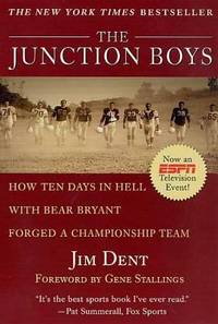 The Junction Boys : How 10 Days in Hell with Bear Bryant Forged a Champion Team