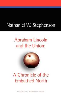 Abraham Lincoln and the Union: A Chronicle of the Embattled North