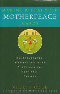 image of Making Ritual with Motherpeace Cards: Multicultural, Woman-Centered Practices for Spiritual Growth