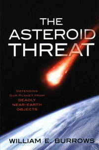 The Asteroid Threat : Defending Our Planet from Deadly near Earth Objects