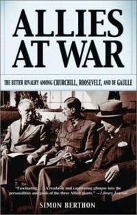 Allies at War : The Bitter Rivalry among Churchill, Roosevelt, and de Gaulle