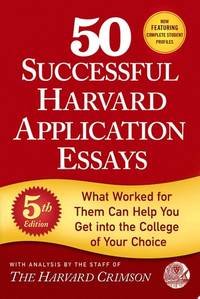 50 Successful Harvard Application Essays, 5th Edition: What Worked for Them Can Help You Get into...