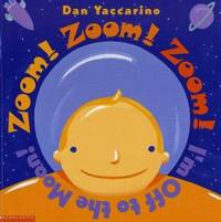 Zoom! Zoom! Zoom! I&#039;m off to the Moon! by Dan Yaccarino - 2002