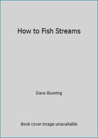 How to Fish Streams by Dave Bowring - 1977