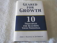 Geared For Growth: 10 Principles For Reaching Your Potential by John C. Maxwell and Jim Dornan - 2011