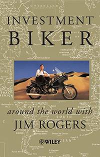 Investment Biker: Around the World with Jim Rogers