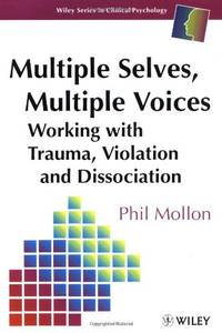 Multiple Selves, Multiple Voices: Working with Trauma, Violation and Dissociation (Wiley Series...