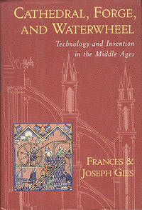image of Cathedral, Forge, and Waterwheel: Technology and Invention in the Middle Ages