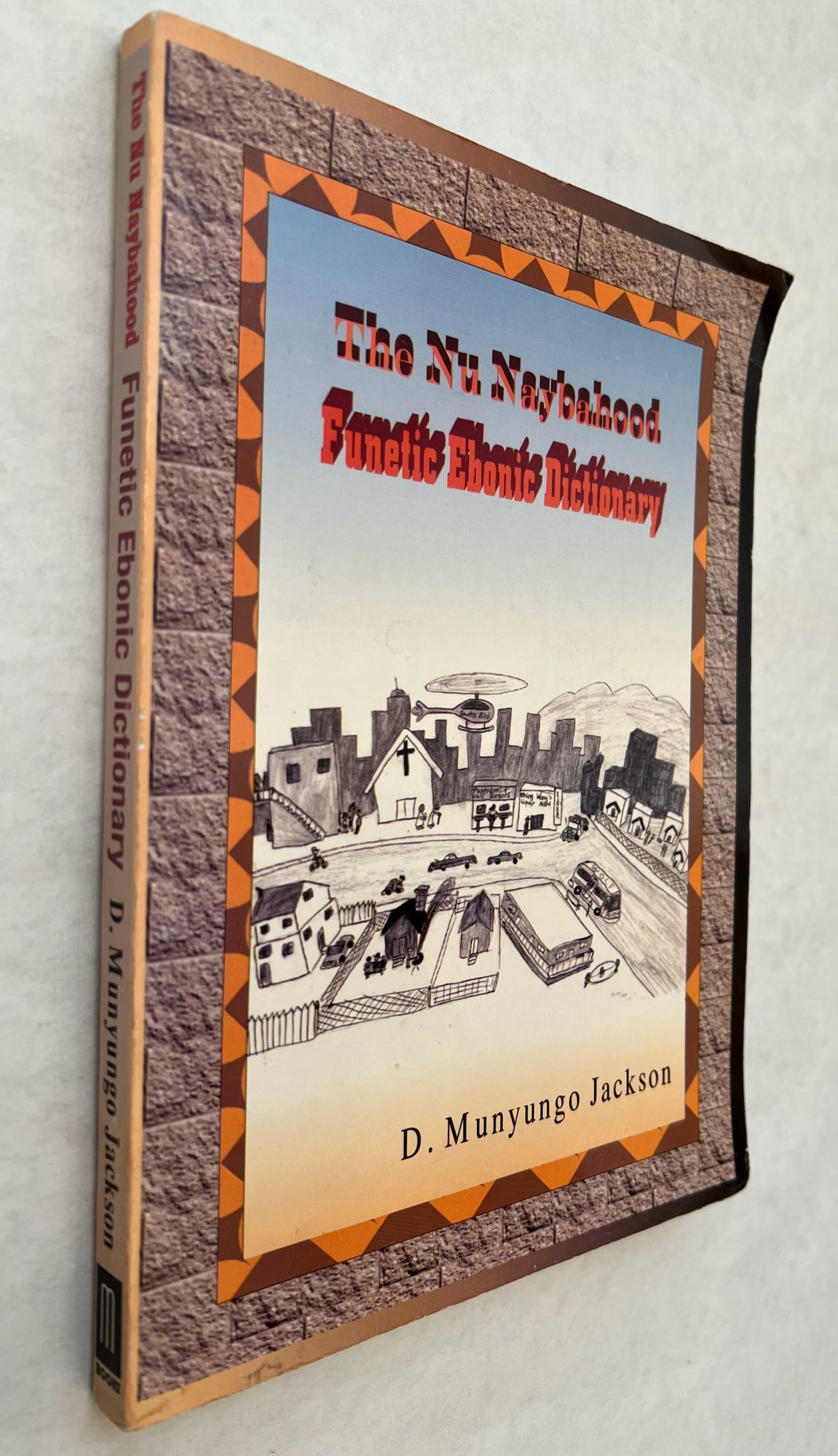The Nu Naybahood Funetic Ebonic Dictionary; by D. Munyungo Jackson